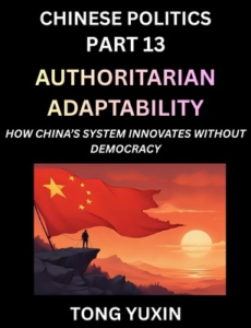 Chinese Politics (Part 13)- Authoritarian Adaptability, How China’s System Innovates Without Democracy, China’s Path to Innovation Beyond Democracy, Surviving and Thriving Without Democratic Checks