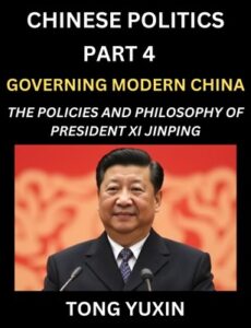 Chinese Politics (Part 4)- Governing Modern China, The Policies and Philosophy of President Xi Jinping，Leadership Vision, Corruption Crackdown, Transparency and Accountability, Socialist Governance with Chinese Characteristics Principles and Progress