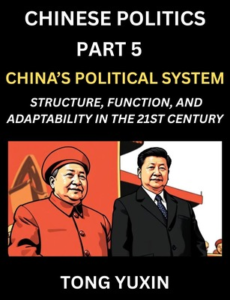 Chinese Politics (Part 5)- China’s Political System, Structure, Function, and Adaptability in the 21st Century, The Chinese Communist Party and Modern Governance, Dynamics, and Evolution of Political Ideologies 
